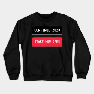 Continue 2020 or Start New Game Crewneck Sweatshirt